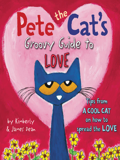 Title details for Pete the Cat's Groovy Guide to Love by James Dean - Available